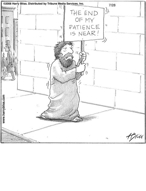 "The end of my patience is near!"