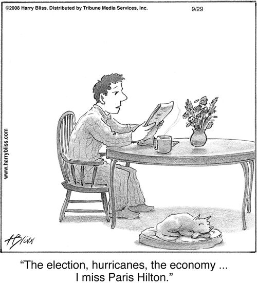 "The election, hurricanes, the economy ... I miss Paris Hilton."