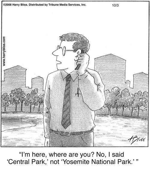 "I'm here, where are you? No, I said 'Central Park,' not 'Yosemite National Park.'"