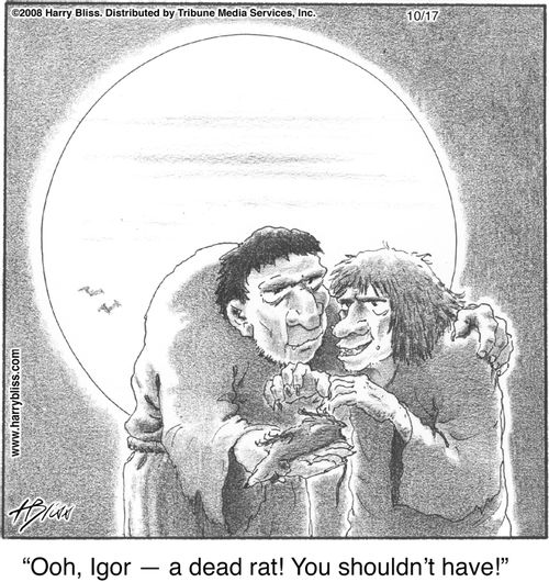 "Ooh, Igor — a dead rat! You shouldn’t have!"