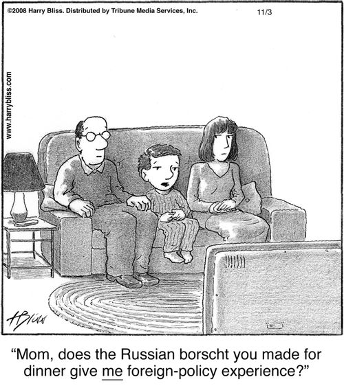 "Mom, does the Russian borscht you made for dinner give me foreign-policy experience?"