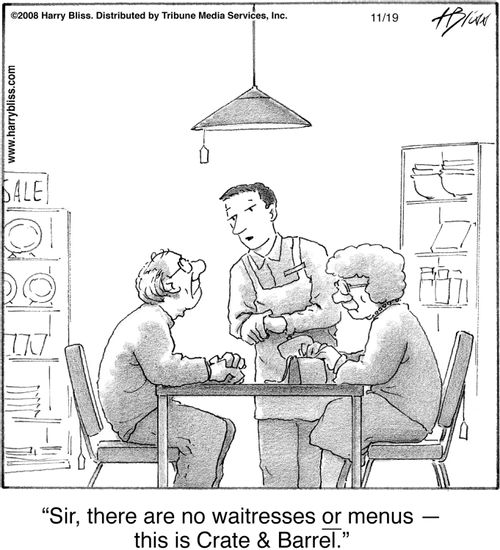 "Sir, there are no waitresses or menus — this is Crate & Barrel."