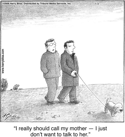 "I really should call my mother — I just don’t want to talk to her."