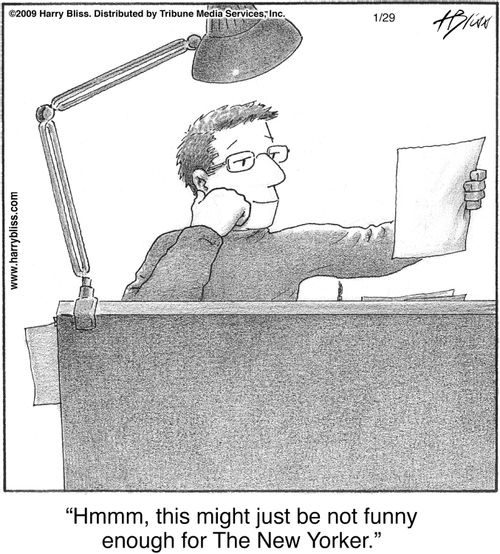 "Hmmm, this might just be not funny enough for The New Yorker."