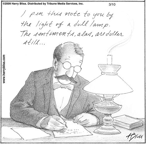 "I pen this note to you by the light of a dull lamp. The sentiments, alas, are duller still…"