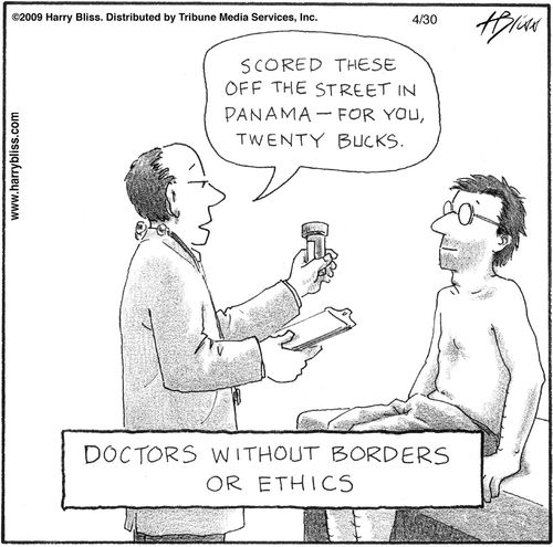 "Scored these off the street in Panama—for you, twenty bucks."  Doctors without borders or ethics