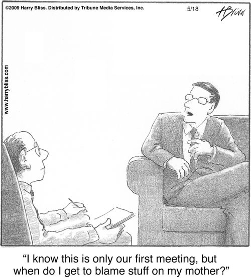 "I know this is only our first meeting, but when do I get to blame stuff on my mother?"