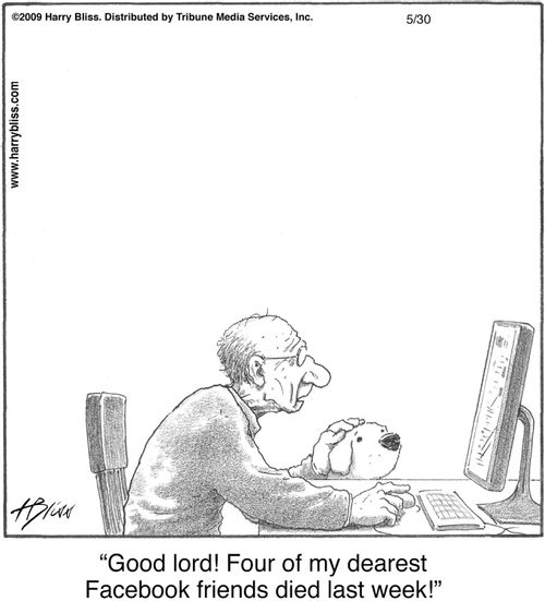 "Good lord! Four of my dearest Facebook friends died last week!"