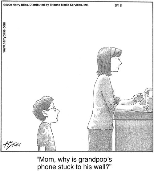 "Mom, why is grandpop’s phone stuck to his wall?"