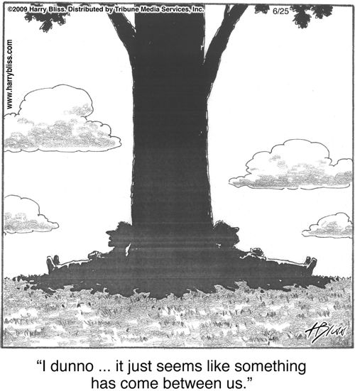 "I dunno ... it just seems like something has come between us."