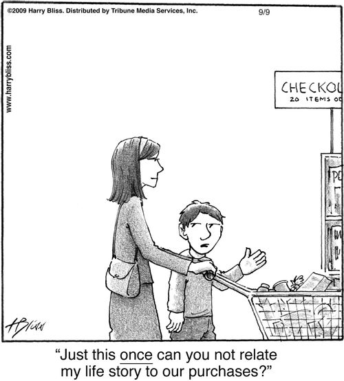 "Just this once can you not relate my life story to our purchases?"