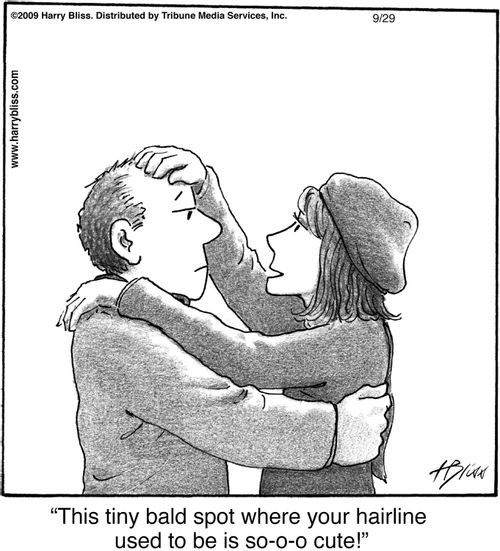 "This tiny bald spot where your hairline used to be is so-o-o cute!"