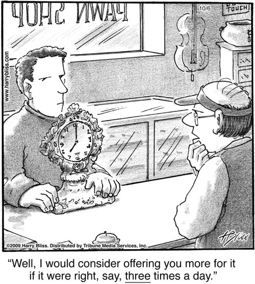 "Well, I would consider offering you more for it if it were right, say, three times a day."