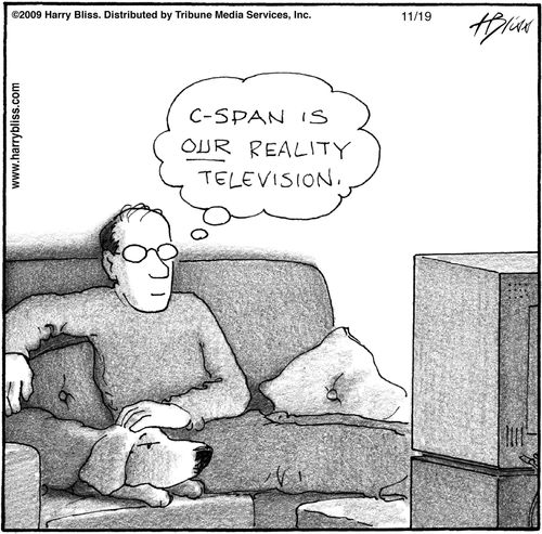 "C-Span is our reality television."