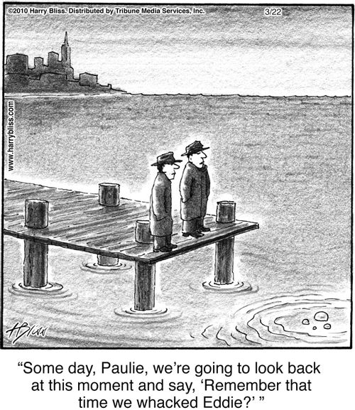 “Some day, Paulie, we’re going to look back at this moment and say, ‘Remember that time we whacked Eddie?’”