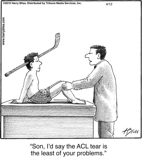 "Son, I’d say the ACL tear is the least of your problems."