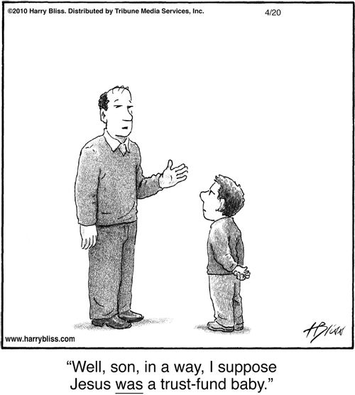 "Well, son, in a way, I suppose Jesus was a trust-fund baby."