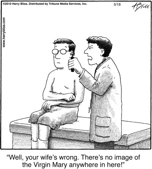 "Well, your wife’s wrong. There’s no image of the Virgin Mary anywhere in here!"