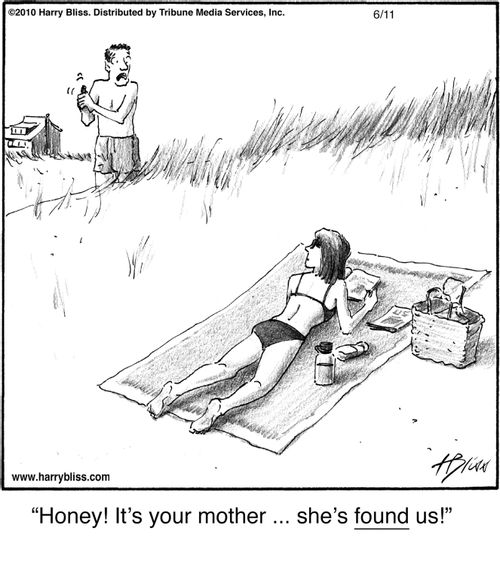 "Honey! It's your mother … she's found us!"