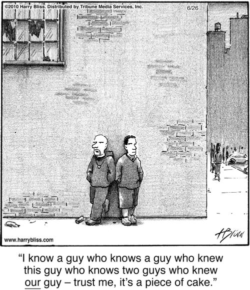 “I know a guy who knows a guy who knew this guy who knows two guys who knew our guy — trust me, it’s a piece of cake.”