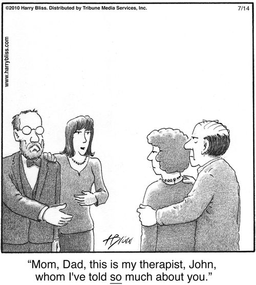 "Mom, Dad, this is my therapist, John, whom I've told so much about you."