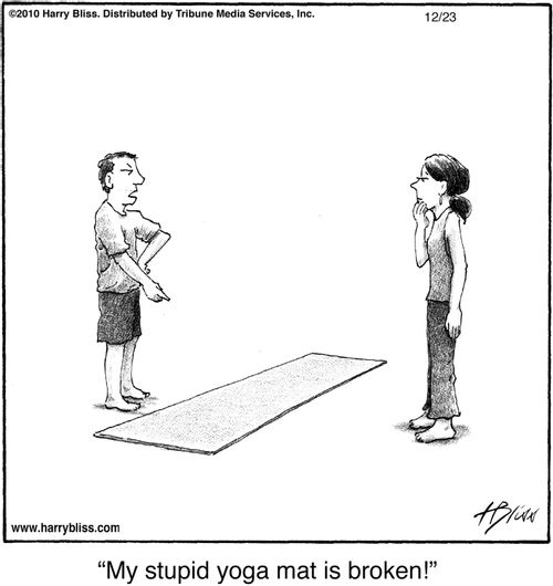 "My stupid yoga mat is broken!"