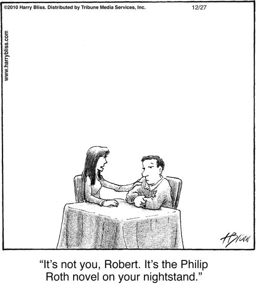 "It's not you, Robert. It's the Philip Roth novel on your nightstand."
