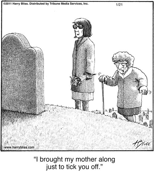 "I brought my mother along just to tick you off."