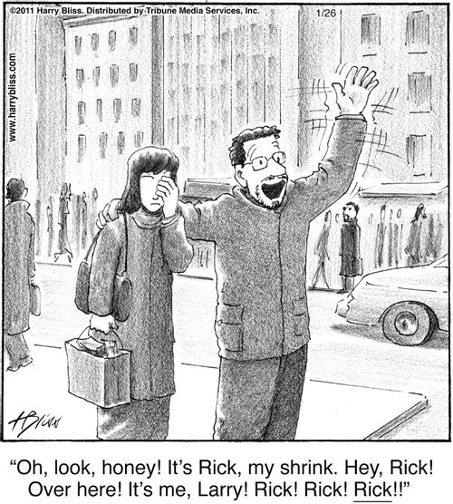 "Oh, look, honey! It's Rick, my shrink. Hey, Rick! Over here! It's me, Larry! Rick! Rick! Rick!!"