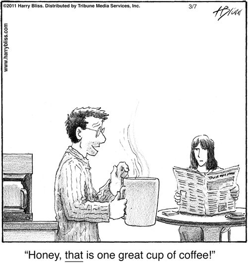 "Honey, that is one great cup of coffee!"