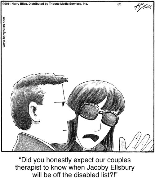 "Did you honestly expect our couples therapist to know when Jacoby Ellsbury will be off the disabled list?!"