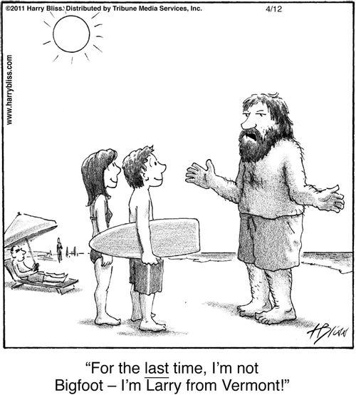 "For the last time, I’m not Bigfoot — I’m Larry from Vermont!"