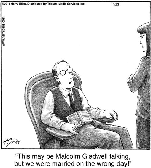 "This may be Malcolm Gladwell talking, but we were married on the wrong day!"