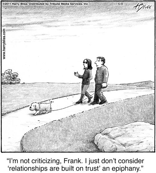 "I'm not criticizing, Frank. I just don't consider 'relationships are built on trust' an epiphany."