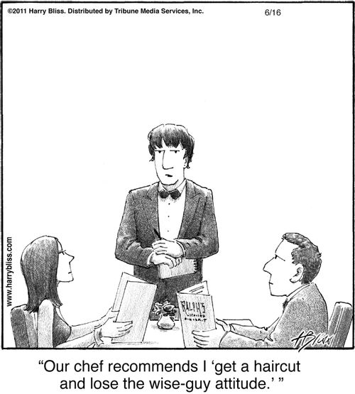 "Our chef recommends I 'get a haircut and lose the wise-guy attitude.'"