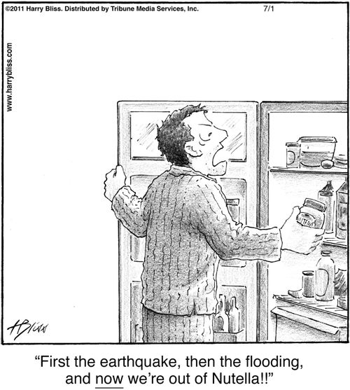 "First the earthquake, then the flooding, and now we’re out of Nutella!!"