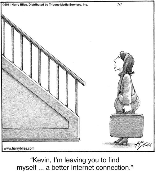 "Kevin, I'm leaving you to find myself ... a better Internet connection."