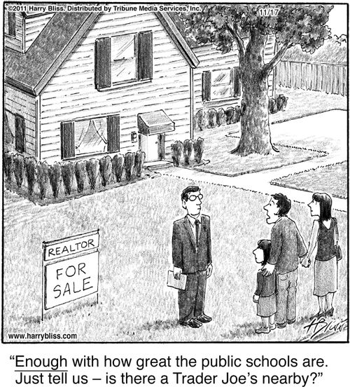 "Enough with how great the public schools are. Just tell us – is there a Trader Joe’s nearby?"