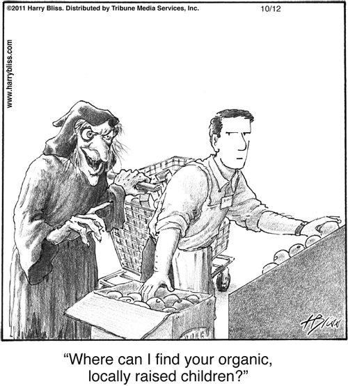 "Where can I find your organic, locally raised children?"