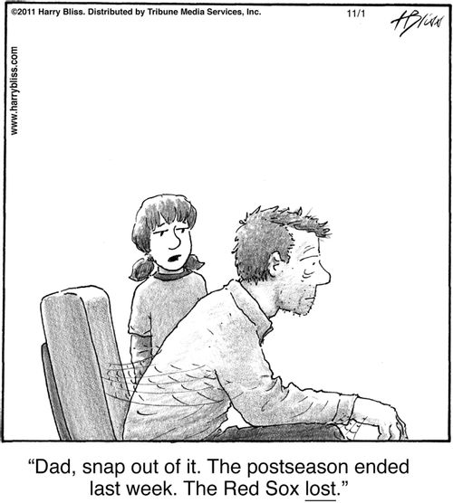 "Dad, snap out of it. The postseason ended last week. The Red Sox lost."