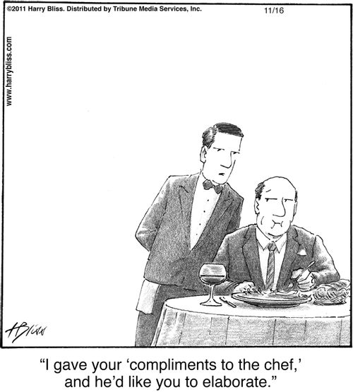 "I gave your ‘compliments to the chef,’ and he’d like you to elaborate."