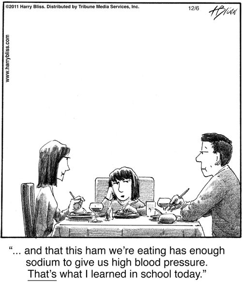 "... and that this ham we're eating has enough sodium to give us high blood pressure. That's what I learned in school today."