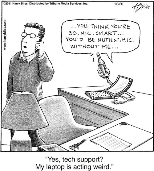 "Yes, tech support? My laptop is acting weird."