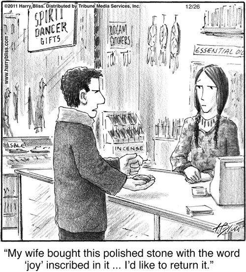 "My wife bought this polished stone with the word 'joy' inscribed in it ... I'd like to return it."