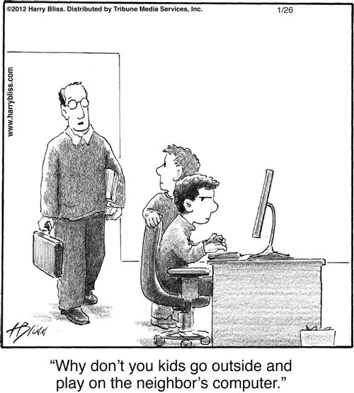 "Why don't you kids go outside and play on the neighbor's computer."