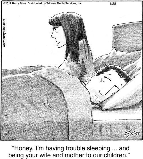 "Honey, I'm having trouble sleeping ... and being your wife and mother to our children."