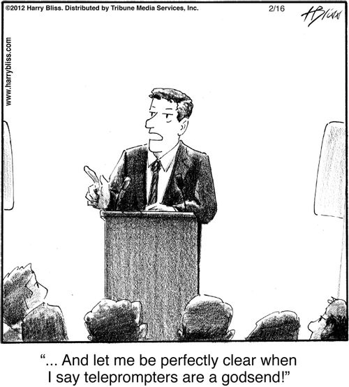 "And let me be perfectly clear when I say teleprompters are a godsend!"