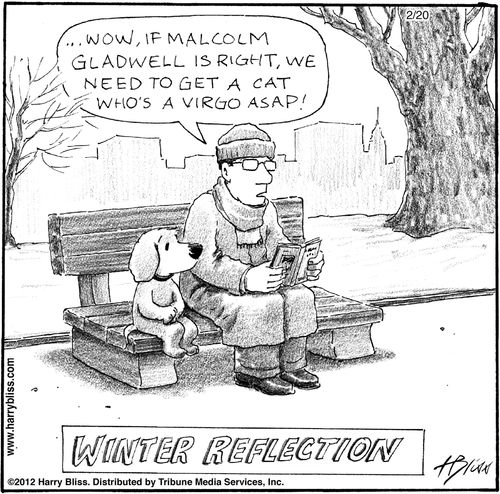 "...Wow, if Malcolm Gladwell is right, we need to get a cat who's a Virgo ASAP!"