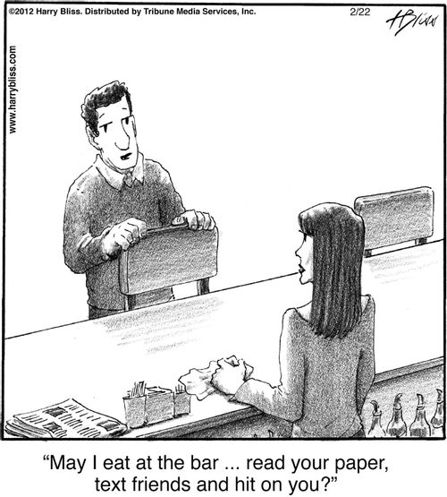 "May I eat at the bar ... read your paper, text friends and hit on you?"