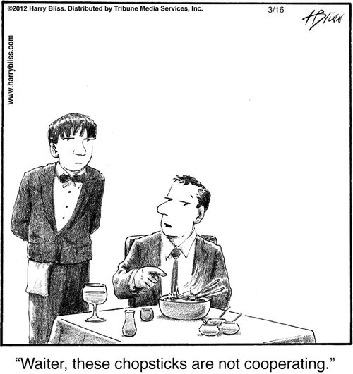 "Waiter, these chopsticks are not cooperating."